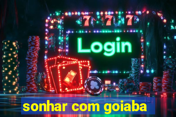 sonhar com goiaba